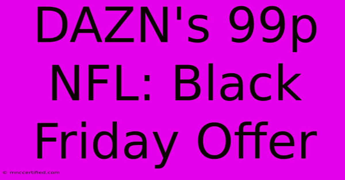 DAZN's 99p NFL: Black Friday Offer