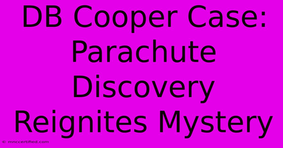 DB Cooper Case: Parachute Discovery Reignites Mystery