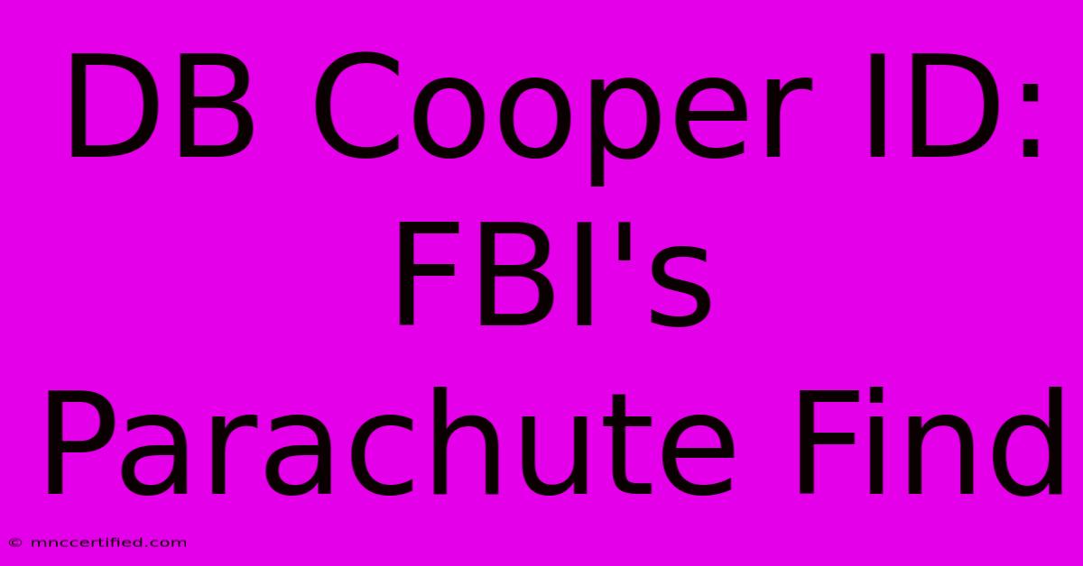 DB Cooper ID:  FBI's Parachute Find