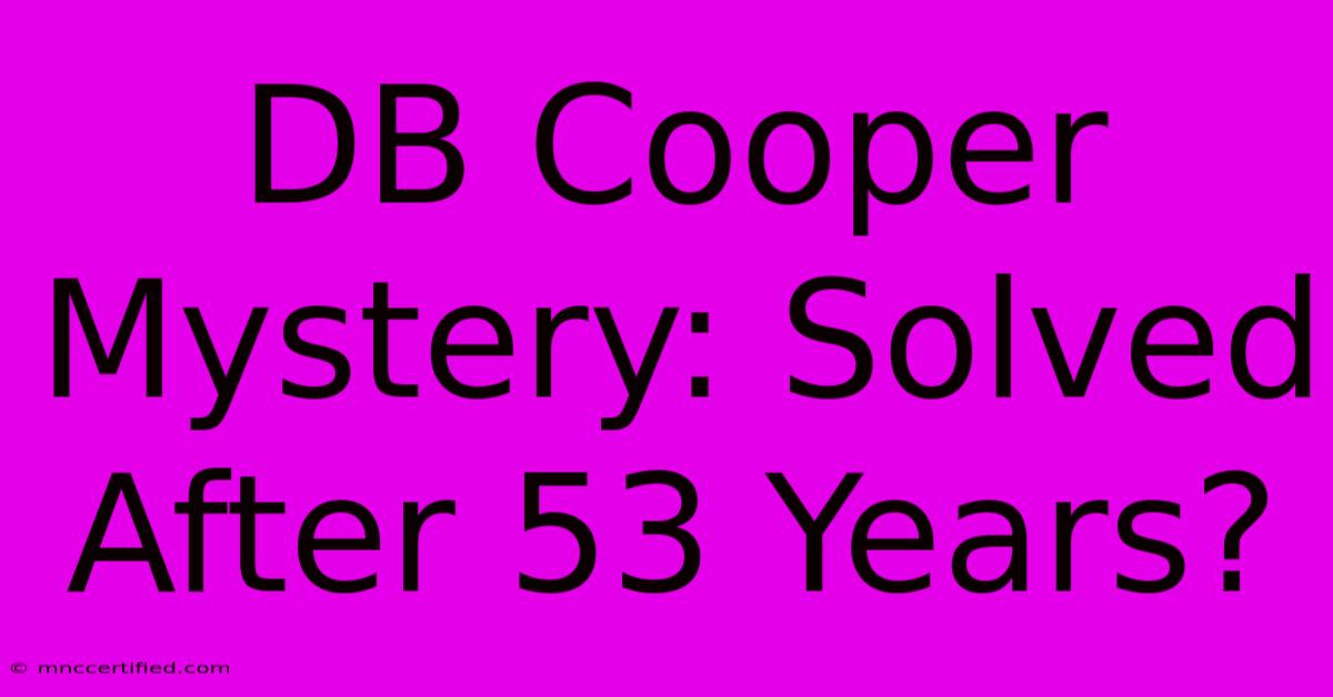 DB Cooper Mystery: Solved After 53 Years?