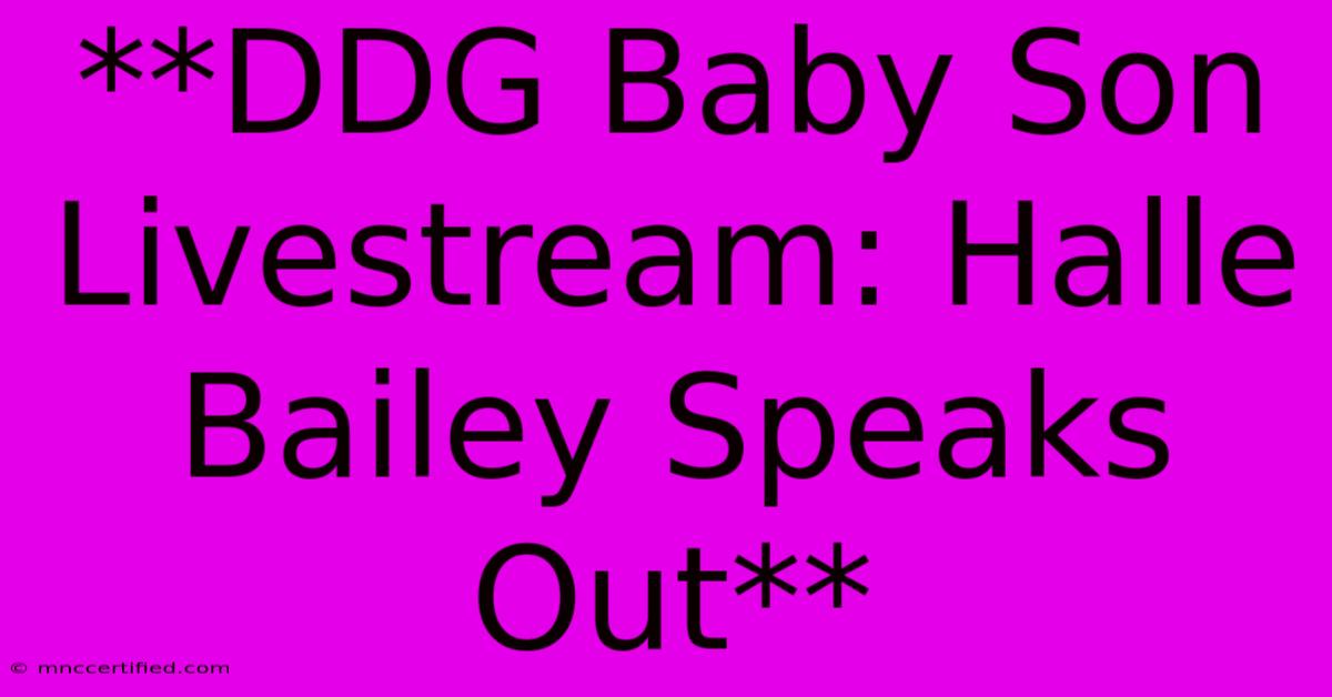 **DDG Baby Son Livestream: Halle Bailey Speaks Out** 