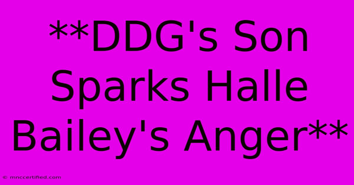 **DDG's Son Sparks Halle Bailey's Anger**