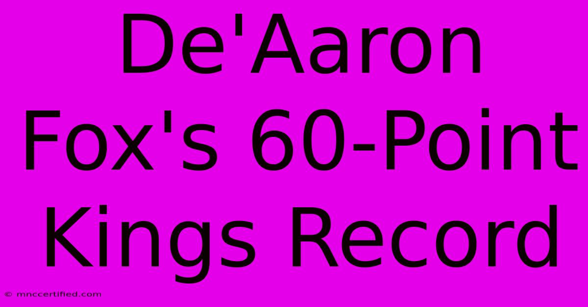 De'Aaron Fox's 60-Point Kings Record