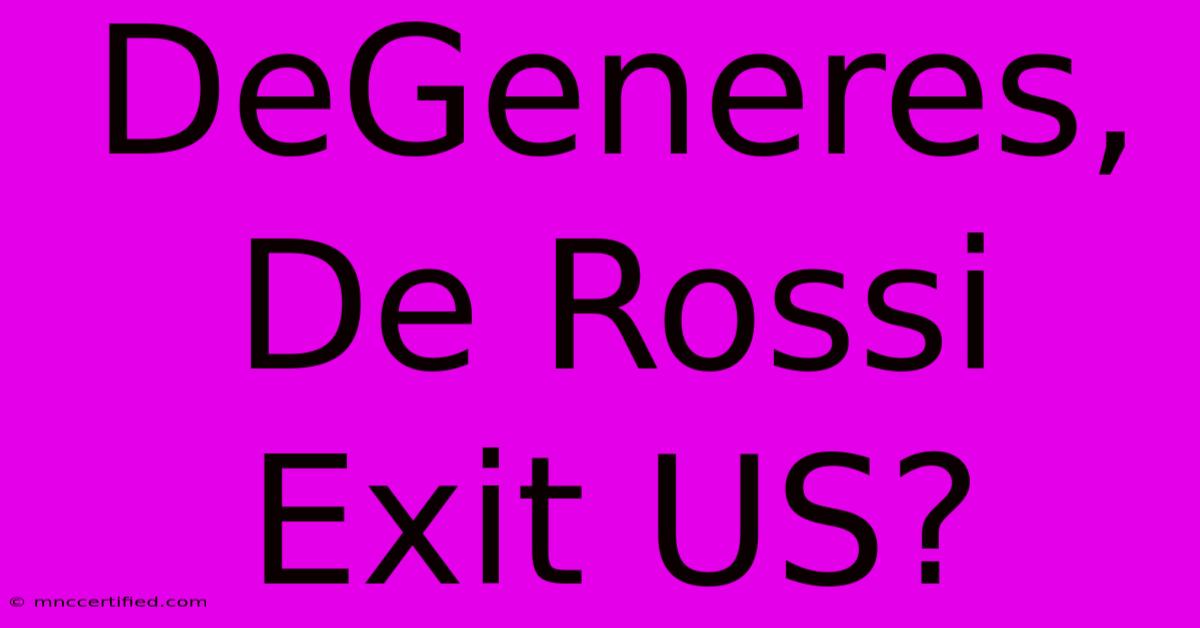 DeGeneres, De Rossi Exit US?