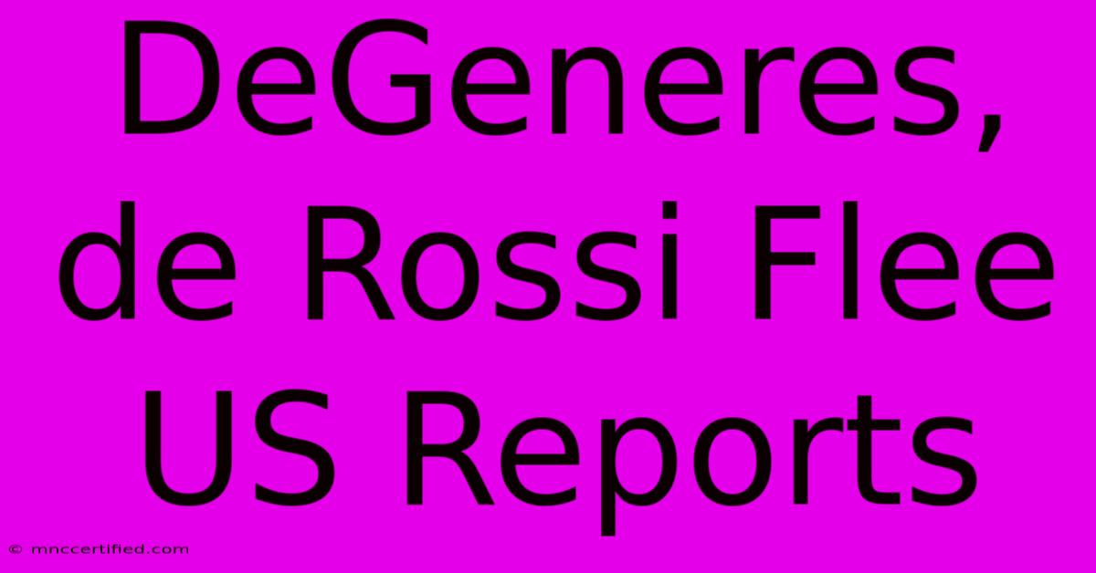 DeGeneres, De Rossi Flee US Reports