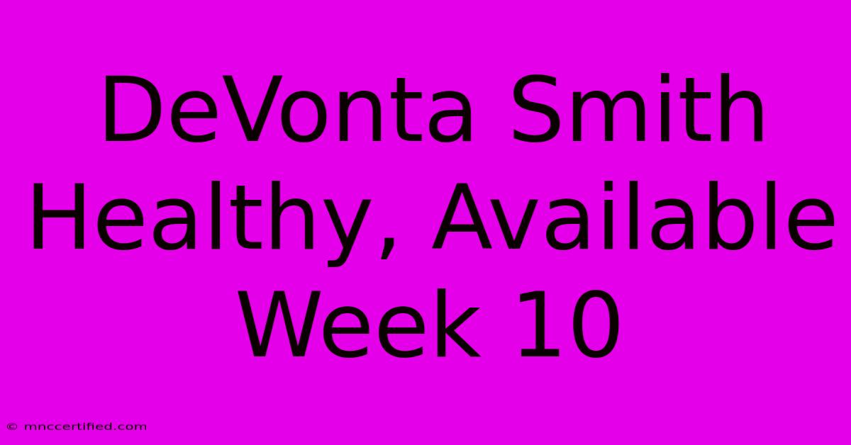 DeVonta Smith Healthy, Available Week 10