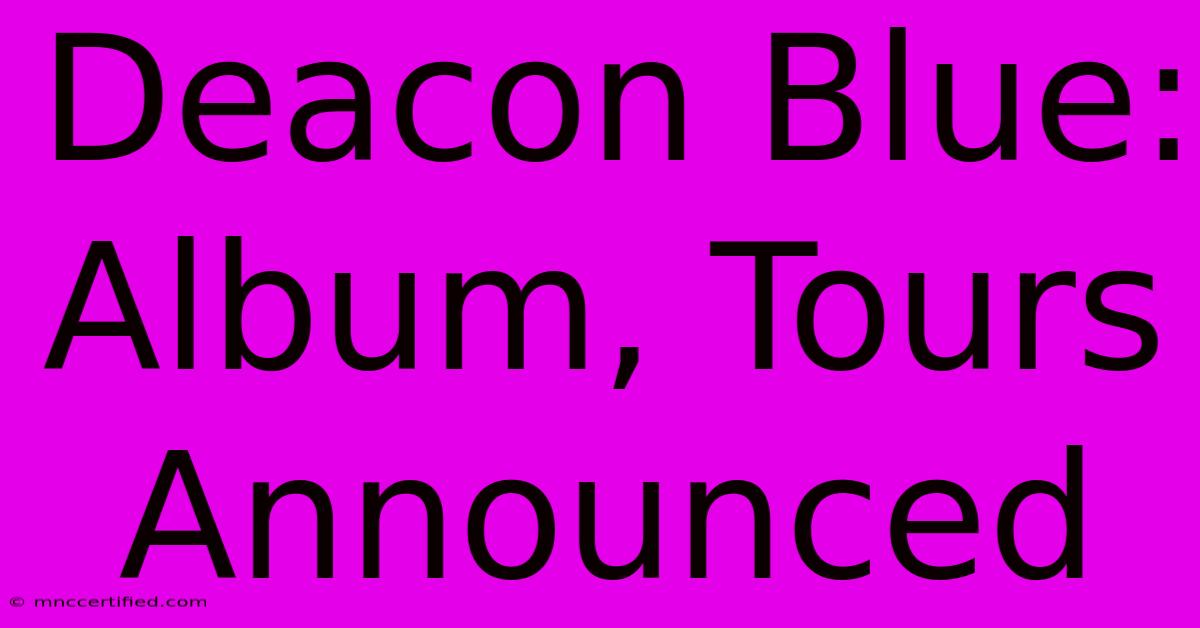 Deacon Blue: Album, Tours Announced