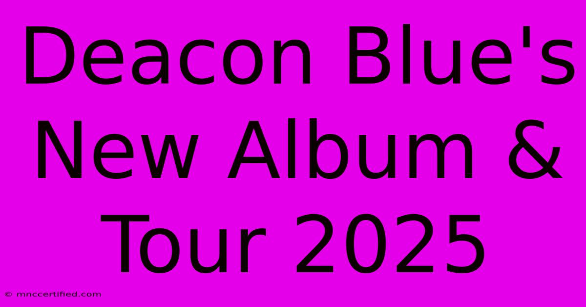 Deacon Blue's New Album & Tour 2025