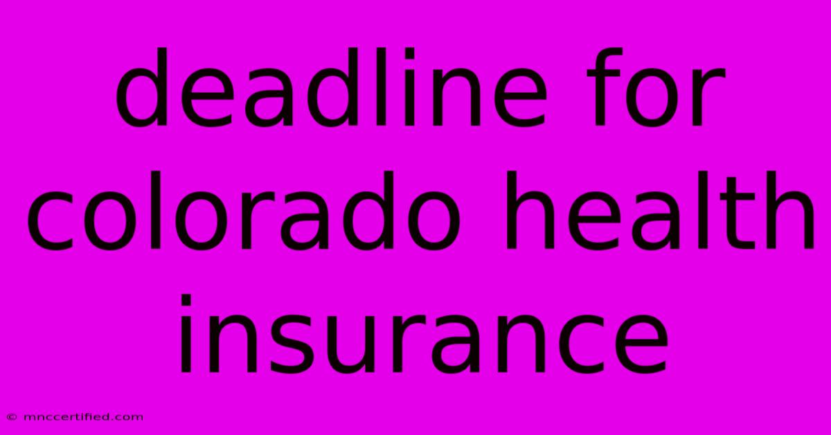 Deadline For Colorado Health Insurance