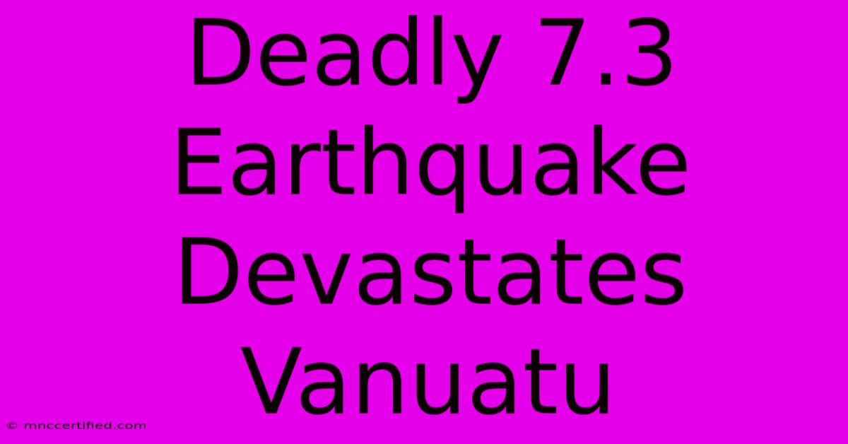 Deadly 7.3 Earthquake Devastates Vanuatu