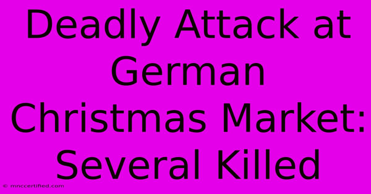 Deadly Attack At German Christmas Market: Several Killed