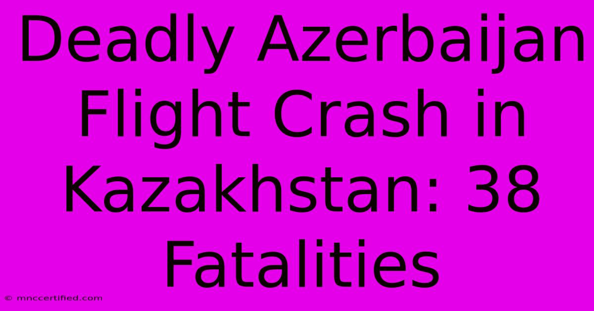 Deadly Azerbaijan Flight Crash In Kazakhstan: 38 Fatalities