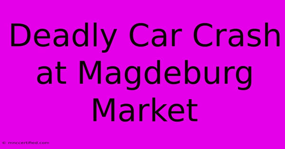 Deadly Car Crash At Magdeburg Market