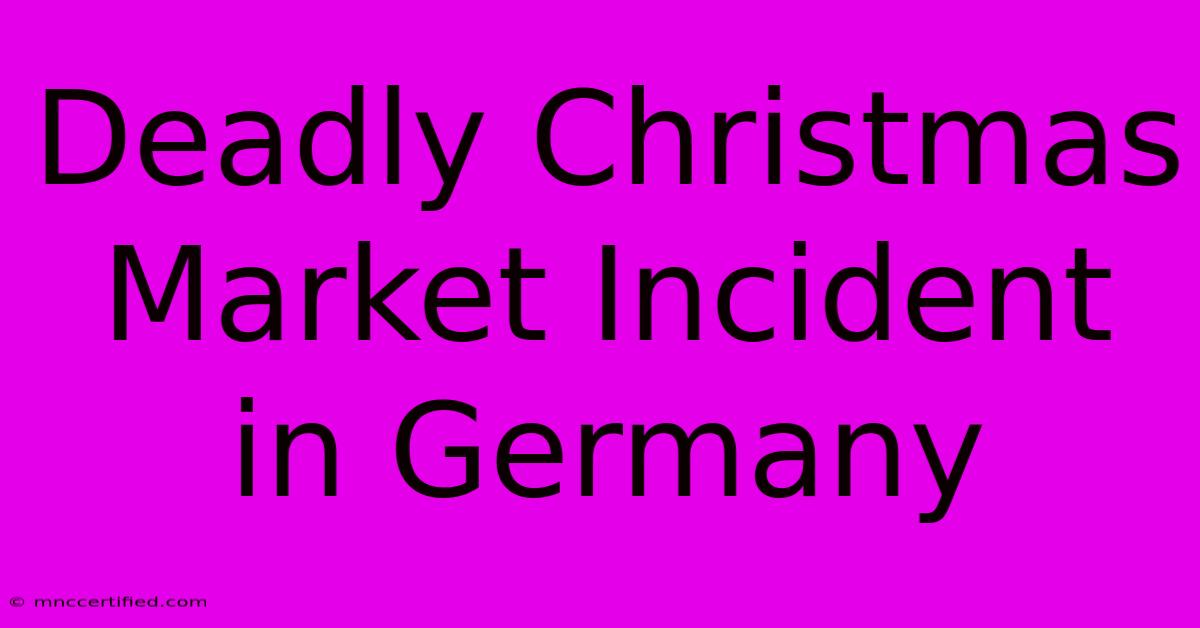 Deadly Christmas Market Incident In Germany