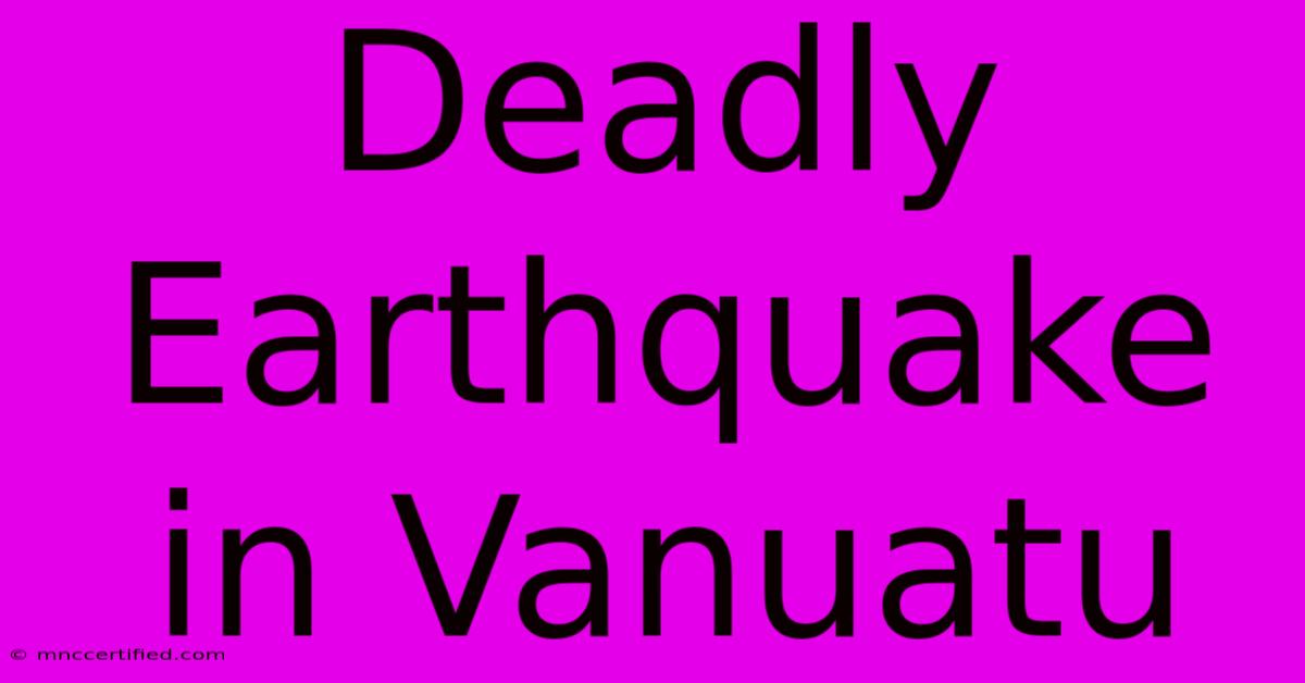 Deadly Earthquake In Vanuatu