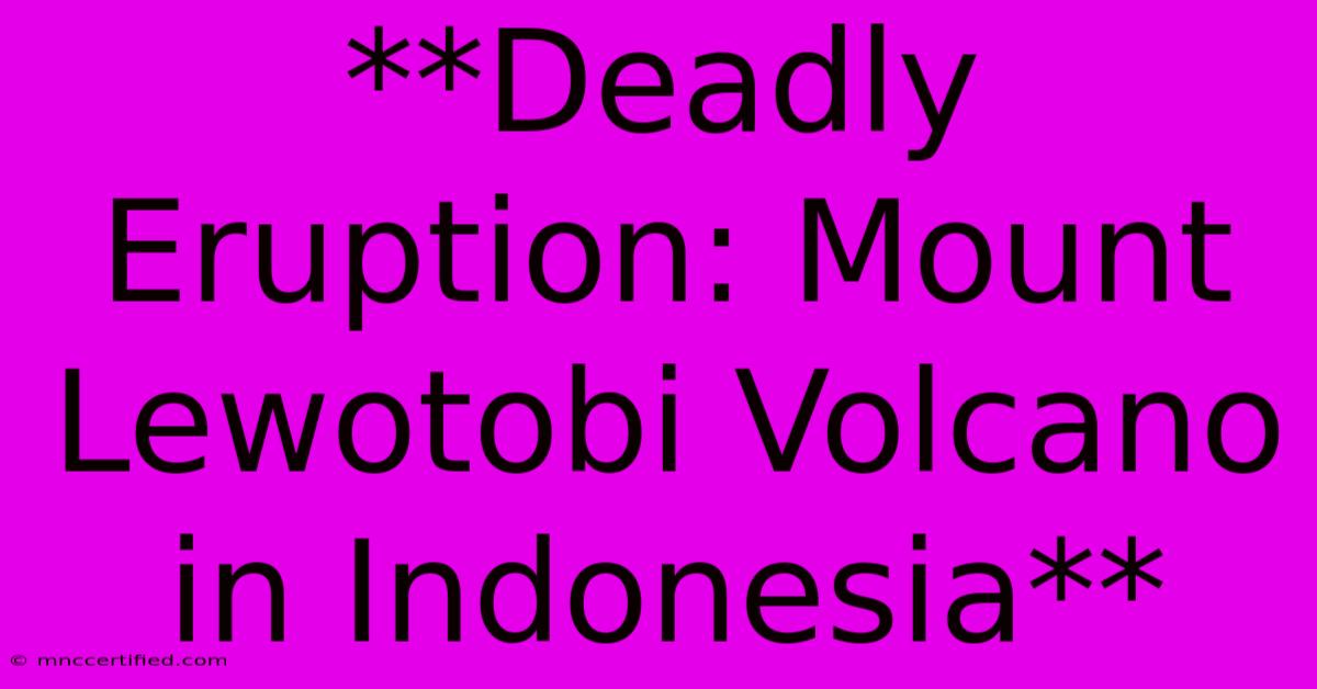 **Deadly Eruption: Mount Lewotobi Volcano In Indonesia**