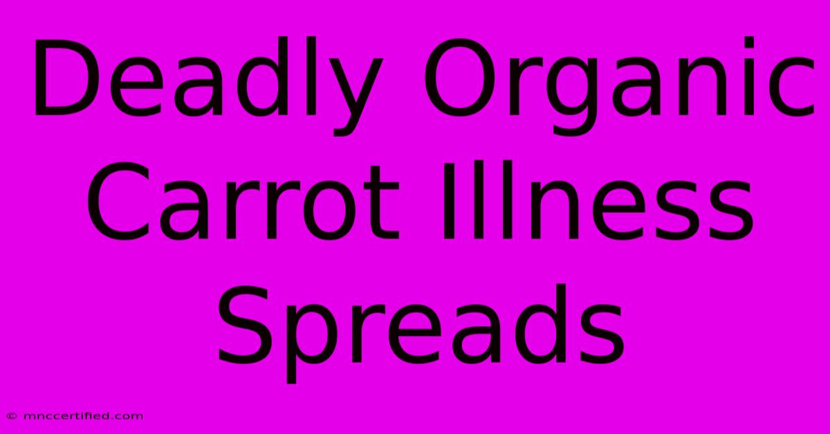 Deadly Organic Carrot Illness Spreads