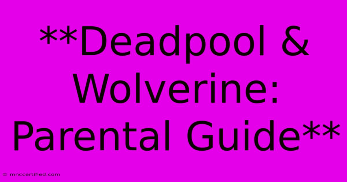 **Deadpool & Wolverine: Parental Guide** 