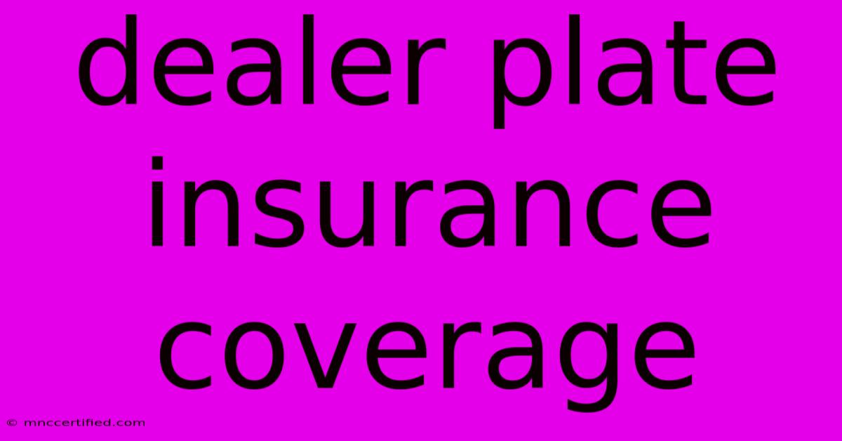 Dealer Plate Insurance Coverage