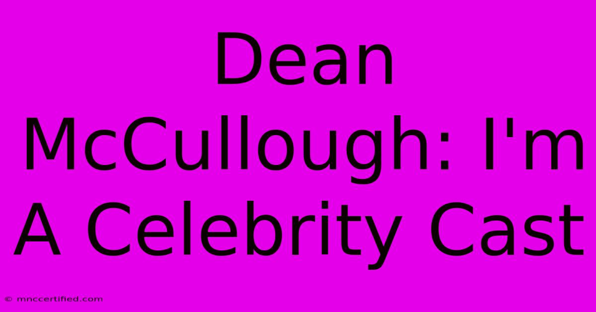 Dean McCullough: I'm A Celebrity Cast