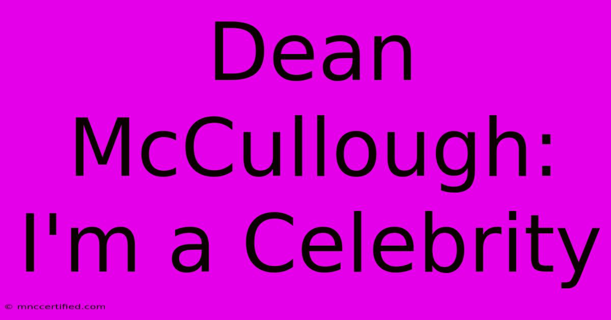 Dean McCullough: I'm A Celebrity