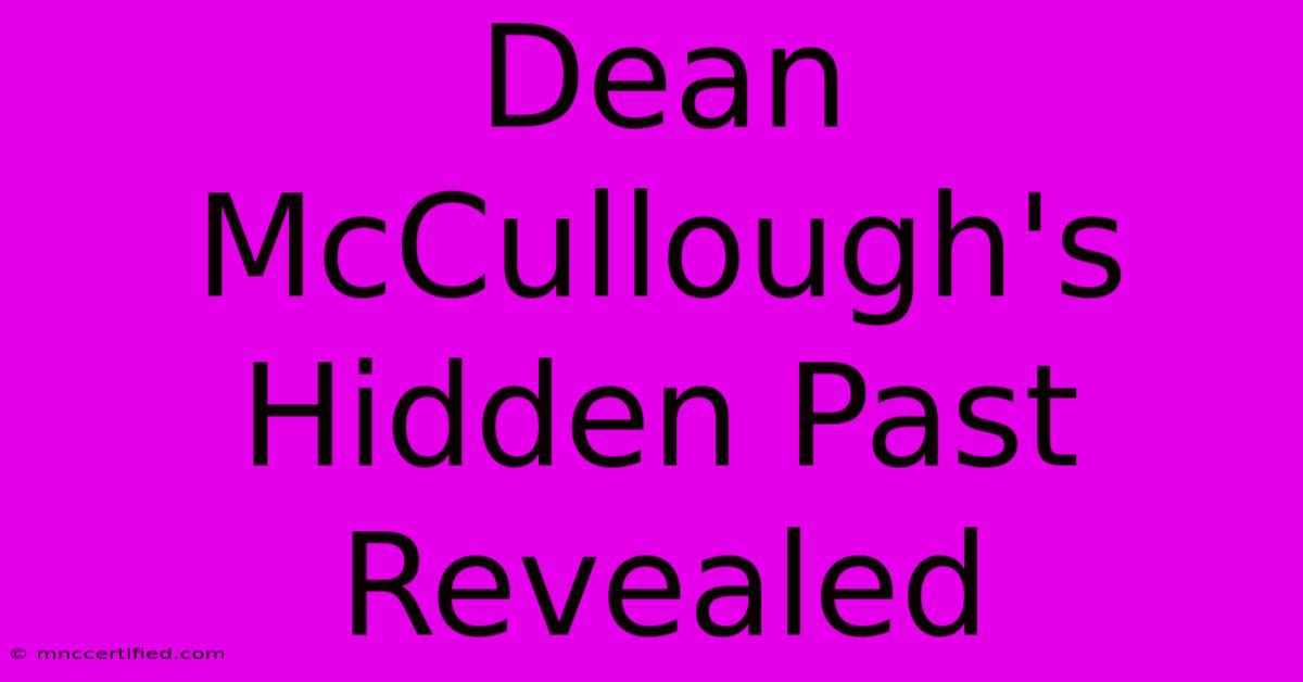 Dean McCullough's Hidden Past Revealed