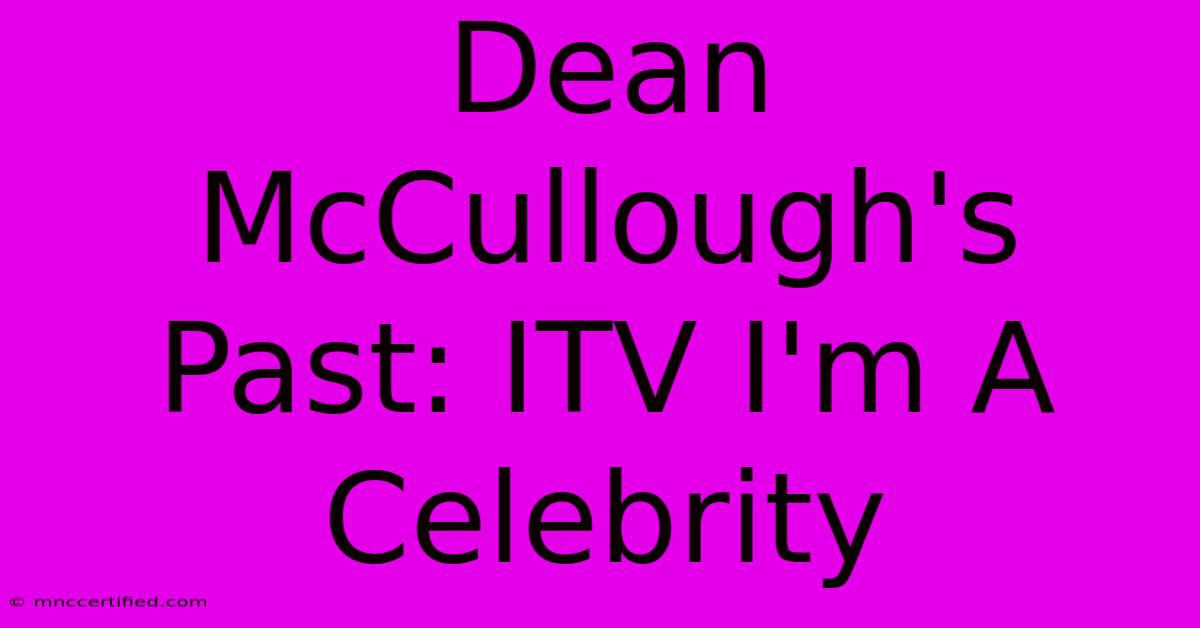 Dean McCullough's Past: ITV I'm A Celebrity