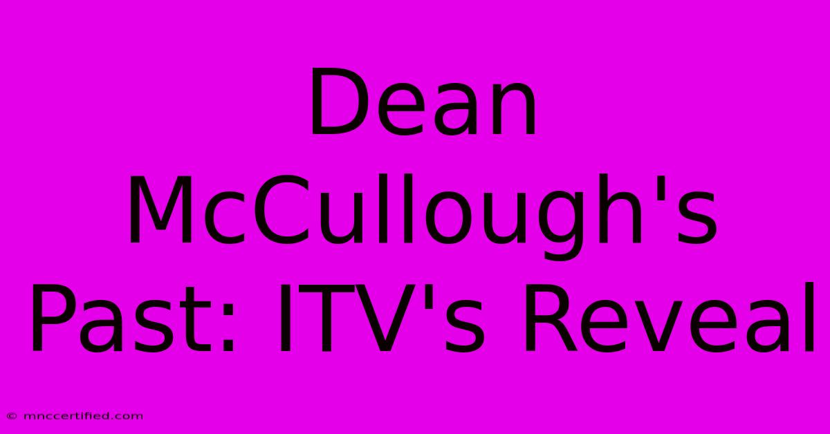 Dean McCullough's Past: ITV's Reveal