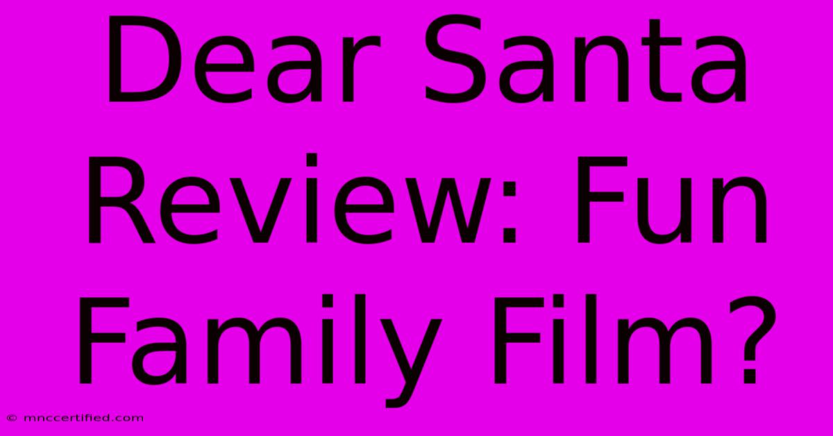 Dear Santa Review: Fun Family Film?