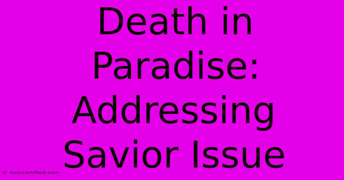 Death In Paradise: Addressing Savior Issue