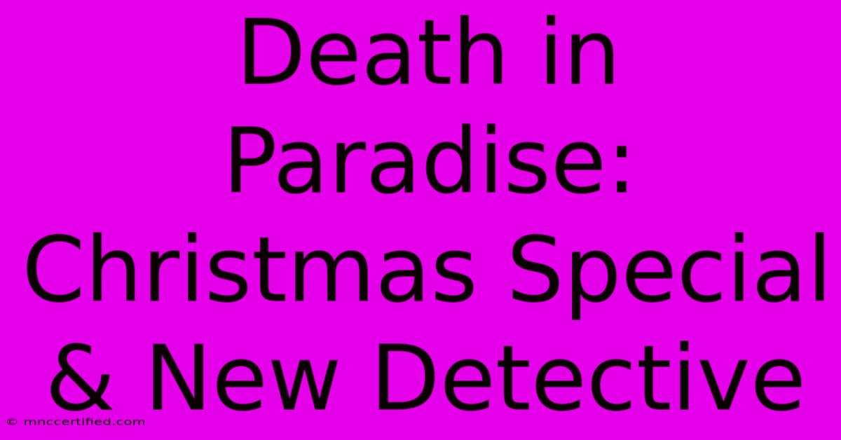 Death In Paradise: Christmas Special & New Detective