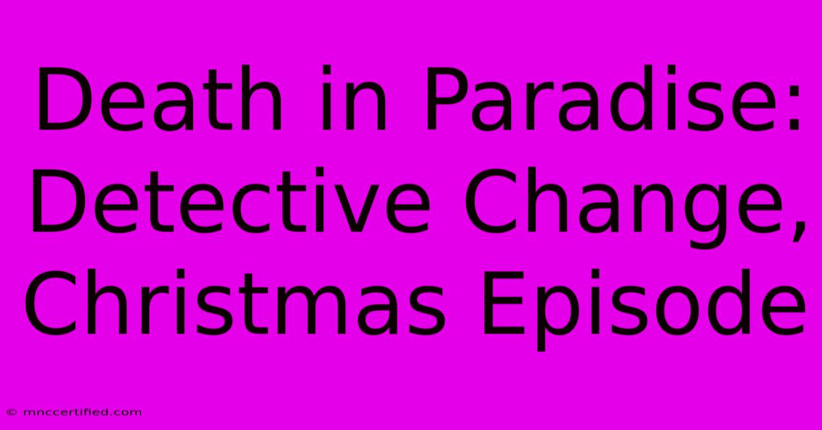 Death In Paradise: Detective Change, Christmas Episode