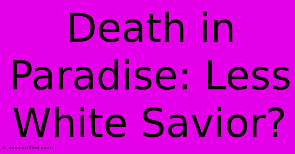 Death In Paradise: Less White Savior?