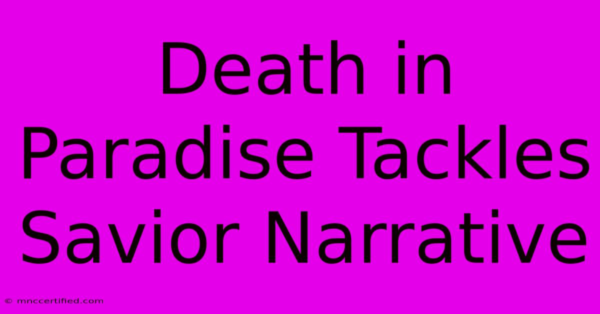 Death In Paradise Tackles Savior Narrative