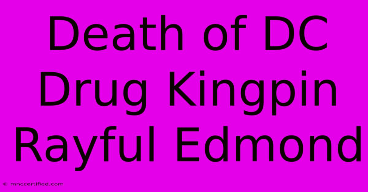 Death Of DC Drug Kingpin Rayful Edmond