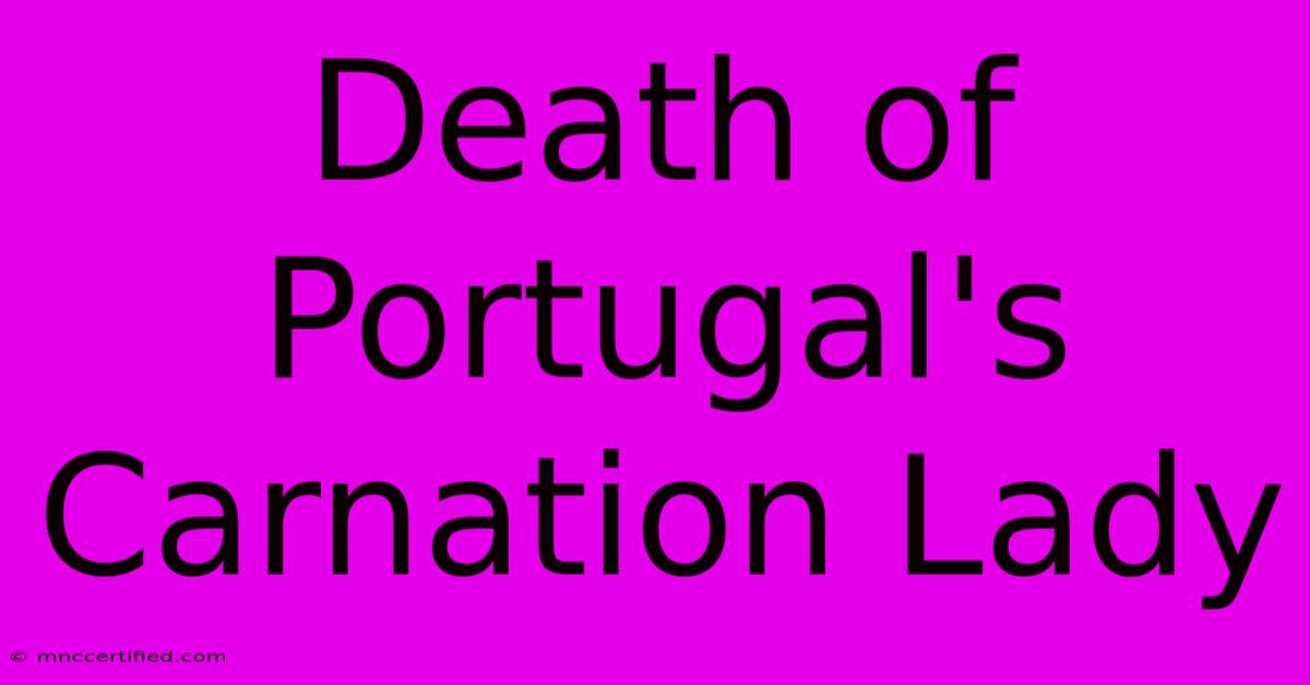 Death Of Portugal's Carnation Lady