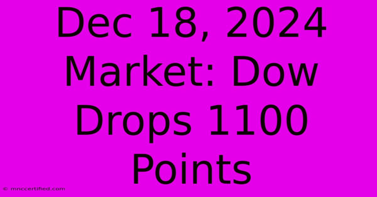 Dec 18, 2024 Market: Dow Drops 1100 Points