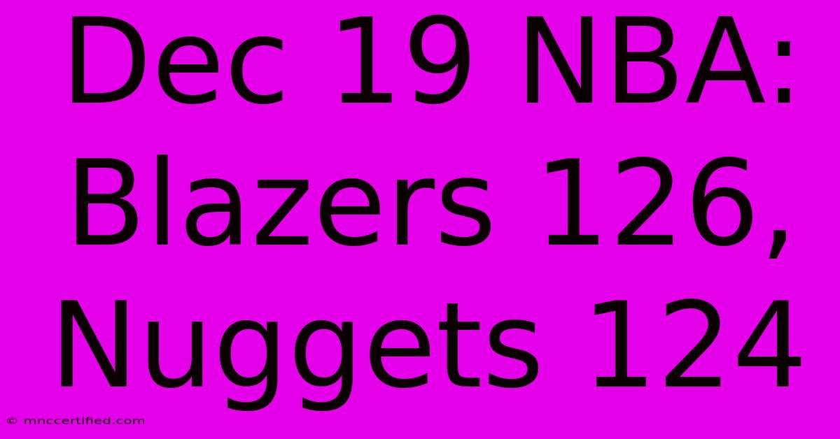 Dec 19 NBA: Blazers 126, Nuggets 124