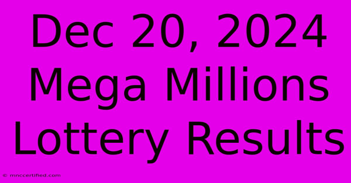 Dec 20, 2024 Mega Millions Lottery Results