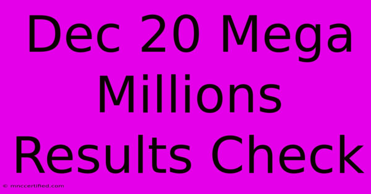 Dec 20 Mega Millions Results Check