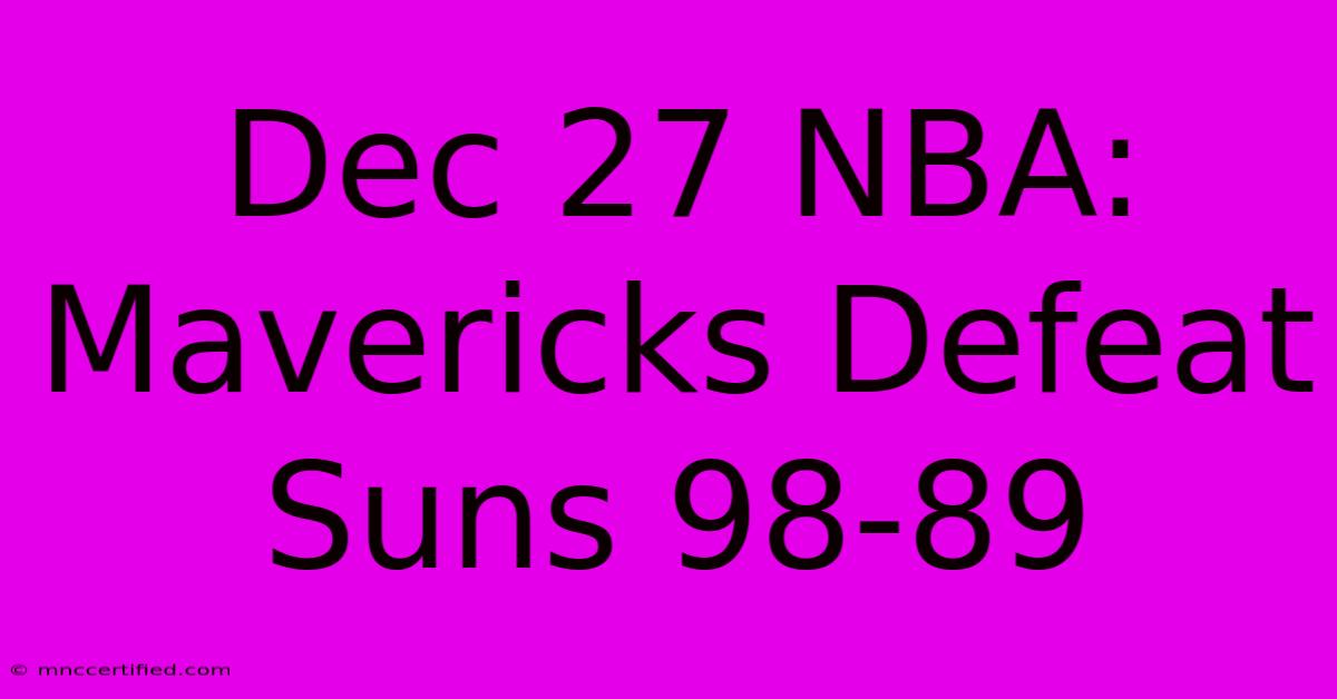 Dec 27 NBA: Mavericks Defeat Suns 98-89