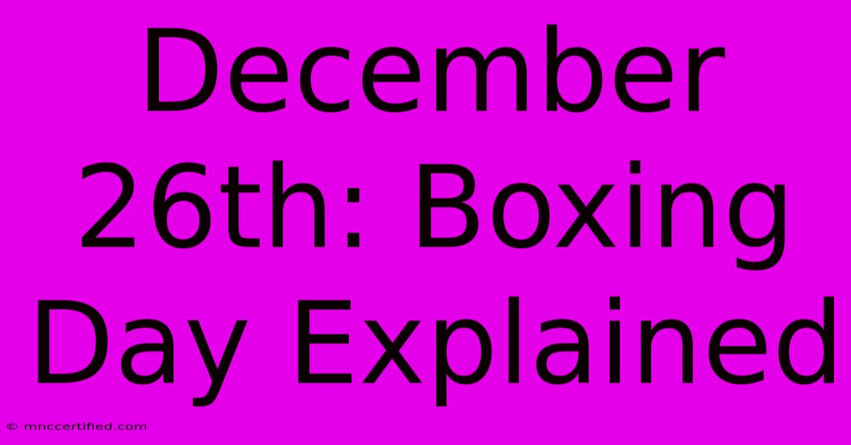 December 26th: Boxing Day Explained