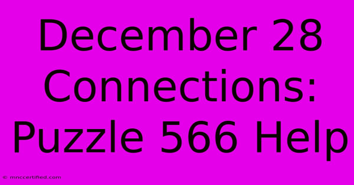 December 28 Connections: Puzzle 566 Help