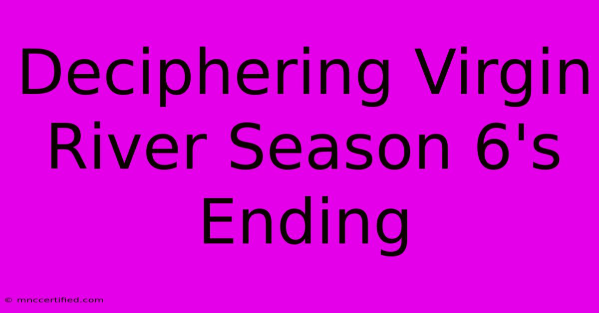 Deciphering Virgin River Season 6's Ending