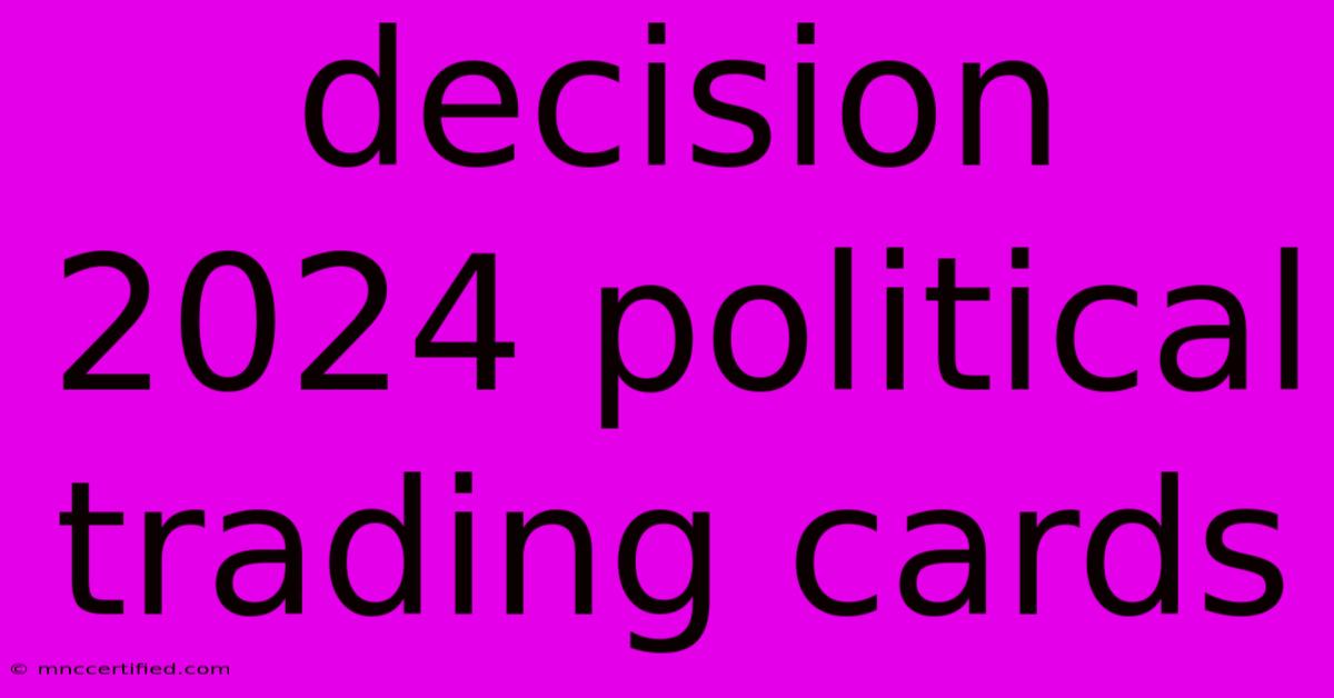 Decision 2024 Political Trading Cards