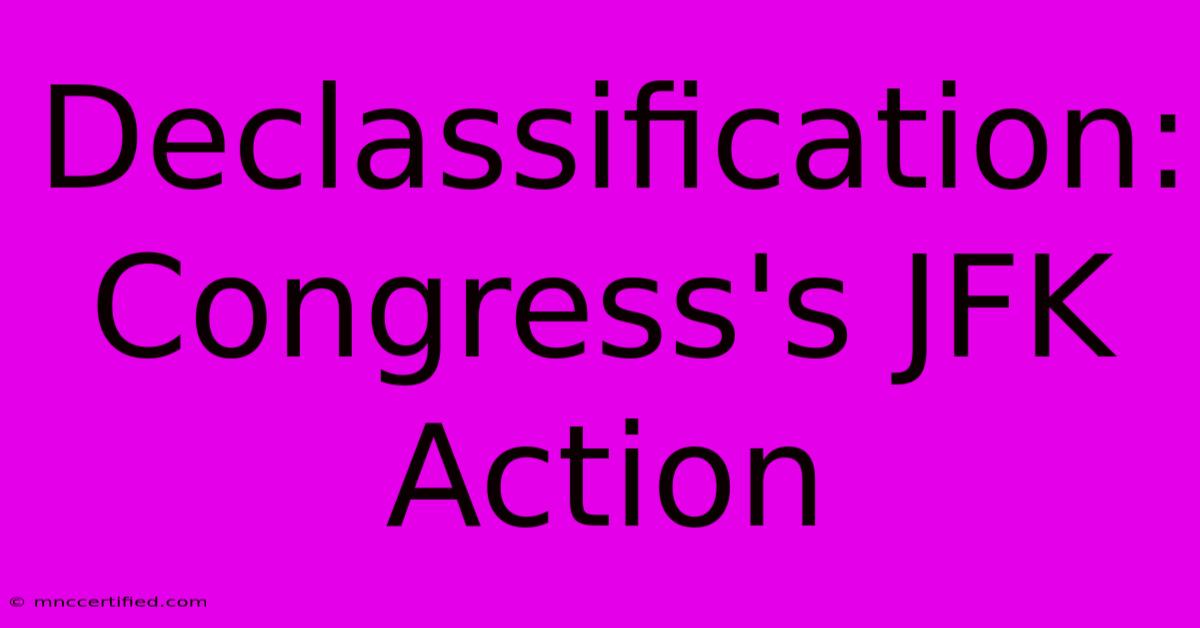 Declassification: Congress's JFK Action