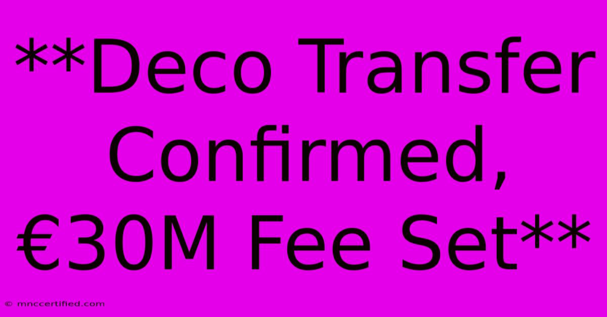 **Deco Transfer Confirmed, €30M Fee Set**