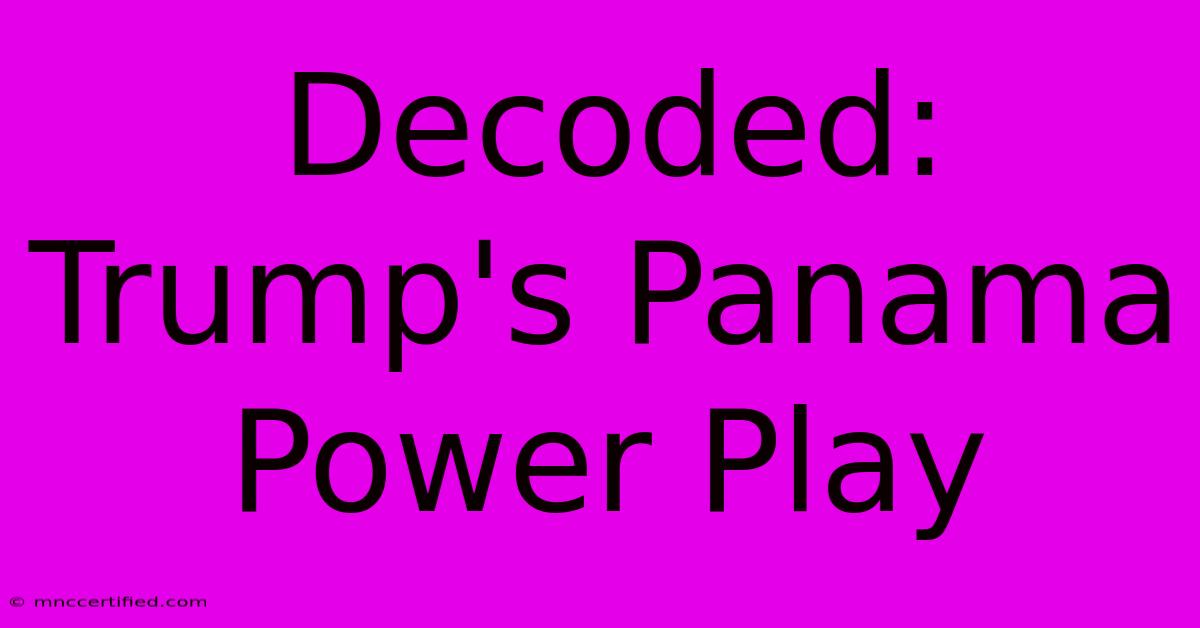 Decoded: Trump's Panama Power Play