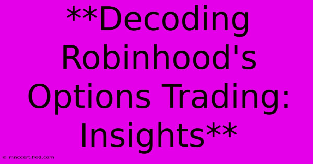 **Decoding Robinhood's Options Trading: Insights**