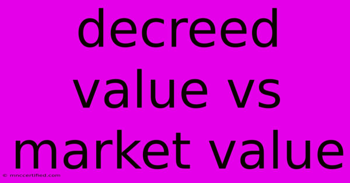 Decreed Value Vs  Market Value